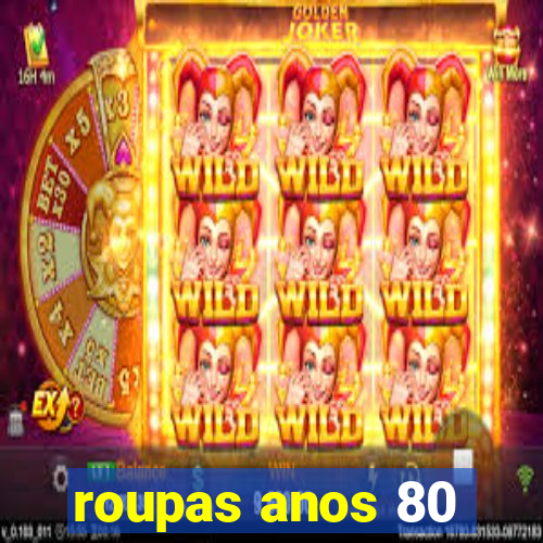 roupas anos 80